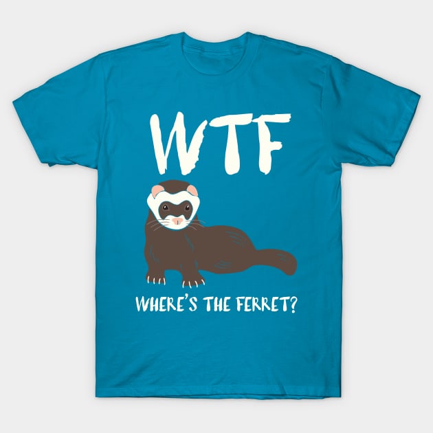 WTF - Where's the Ferret? T-Shirt by Alissa Carin